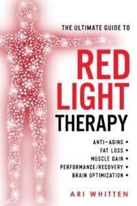 The Ultimate Guide To Red Light Therapy How to Use Red and Near Infrared Light Therapy for Anti Aging Fat Loss Muscle Gain Performance Enhancement and Brain Optimization